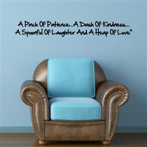 A pinch of patience… A dash of kindness… A spoonful of laughter and a heap - Vinyl Wall Decal - Wall Quote - Wall Decor