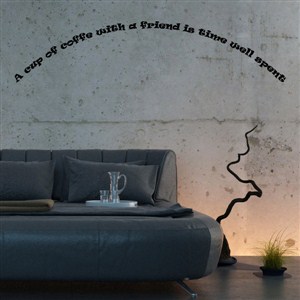 A cup of coffee with a friend is time well spent - Vinyl Wall Decal - Wall Quote - Wall Decor