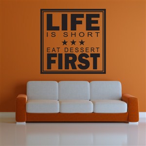 Life is short eat dessert first - Vinyl Wall Decal - Wall Quote - Wall Decor
