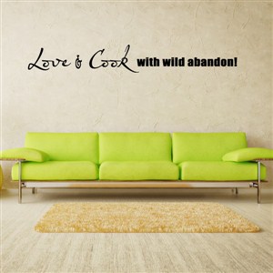 Love & Cook with wild abandon! - Vinyl Wall Decal - Wall Quote - Wall Decor