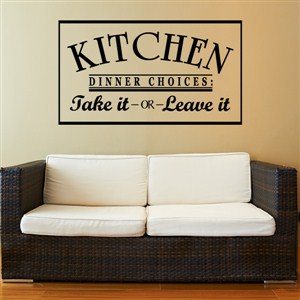 Kitchen Dinner Choices Take it or Leave it - Vinyl Wall Decal - Wall Quote - Wall Decor