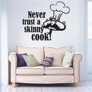 Never trust a skinny cook - Vinyl Wall Decal - Wall Quote - Wall Decor