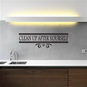 Clean up after yourself - Vinyl Wall Decal - Wall Quote - Wall Decor