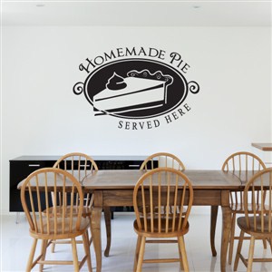 Homemade Pie served here - Vinyl Wall Decal - Wall Quote - Wall Decor