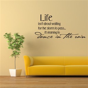 Life isn't about waiting for the storm to pass… it's learning to dance in the rain - Vinyl Wall Decal - Wall Quote - Wall Decor