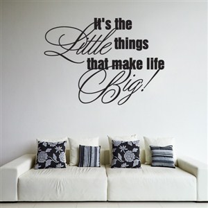 It's the little things that make life big! - Vinyl Wall Decal - Wall Quote - Wall Decor