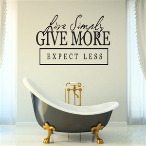 Live simply Give more Expect Less - Vinyl Wall Decal - Wall Quote - Wall Decor