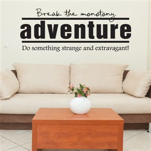Break the monotony. Adventure Do something strange and extravagant - Vinyl Wall Decal - Wall Quote - Wall Decor