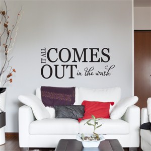 It all comes out in the wash - Vinyl Wall Decal - Wall Quote - Wall Decor