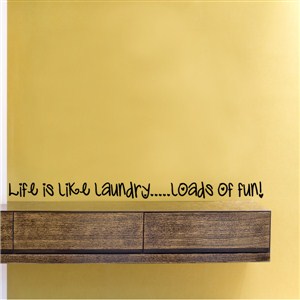 Life is like laundry… Loads of fun! - Vinyl Wall Decal - Wall Quote - Wall Decor