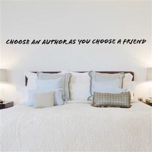 Choose an author as you choose a friend - Vinyl Wall Decal - Wall Quote - Wall Decor