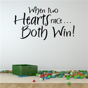 When two hearts race… both win! - Vinyl Wall Decal - Wall Quote - Wall Decor