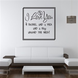 I love you  a bushel and a peck and a hug around the neck! - Vinyl Wall Decal - Wall Quote - Wall Decor