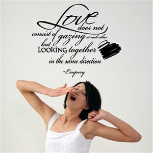 Love does not consist of gazing at each other but looking together - Exupery - Vinyl Wall Decal - Wall Quote - Wall Decor