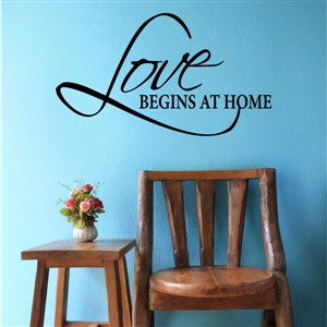 Love begins at home - Vinyl Wall Decal - Wall Quote - Wall Decor
