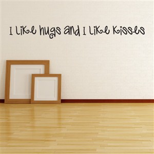 I like hugs and I like kisses - Vinyl Wall Decal - Wall Quote - Wall Decor