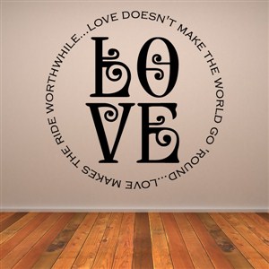 Love doesn't make the world go 'round… Love makes the ride worthwhile - Vinyl Wall Decal - Wall Quote - Wall Decor