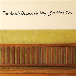 The angels danced the day you were born - Vinyl Wall Decal - Wall Quote - Wall Decor