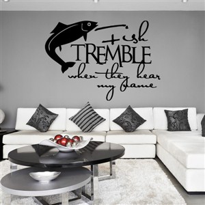 Fish tremble when they hear my name - Vinyl Wall Decal - Wall Quote - Wall Decor