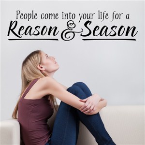People come into your life for a reason & season - Vinyl Wall Decal - Wall Quote - Wall Decor