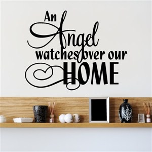 An angel watches over our home - Vinyl Wall Decal - Wall Quote - Wall Decor