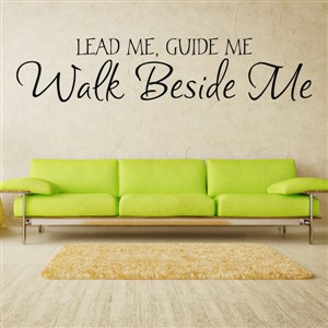 Leade me, guide me walk beside me