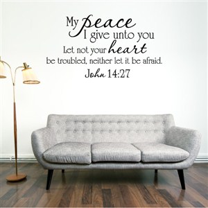 My peace I give unto you Let not your heart be troubled - John 14:27