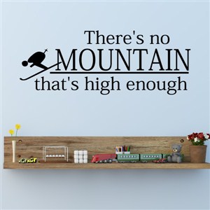 There's no mountain that's high enough