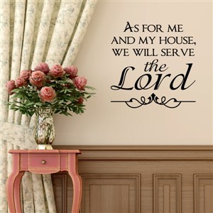 As for me and my house, we will serve the lord - Joshua 24:15