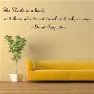 The world is a book, and those who do not travel read only a page. - Saint Augustine