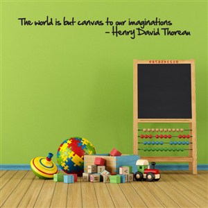 The world is but a canvas to our imaginations - Henry David Thoreau