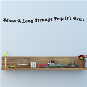 What a long strange trip it's been