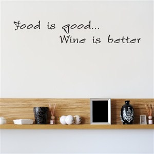Food is good … Wine is better