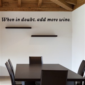 When in doubt, add more wine.