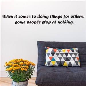When it comes to doing things for others, some people stop at nothing.